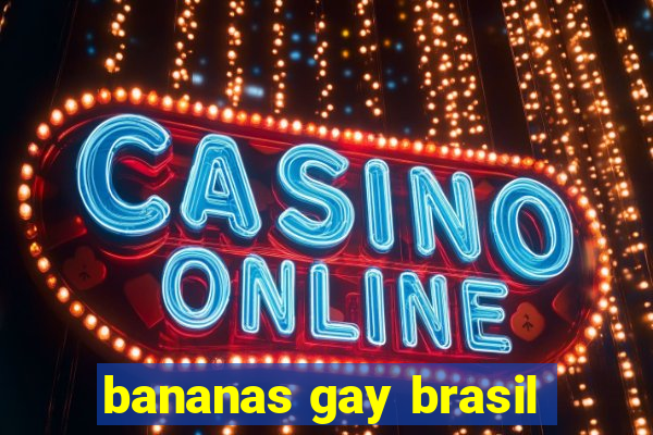 bananas gay brasil